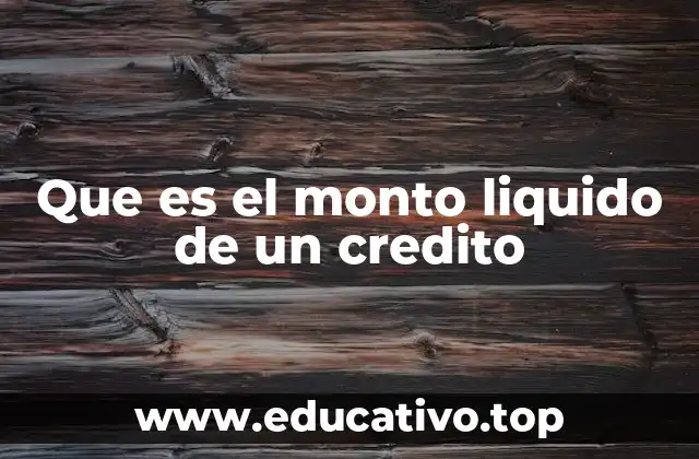 Que es el monto liquido de un credito
