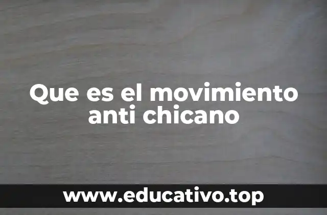 Que es el movimiento anti chicano