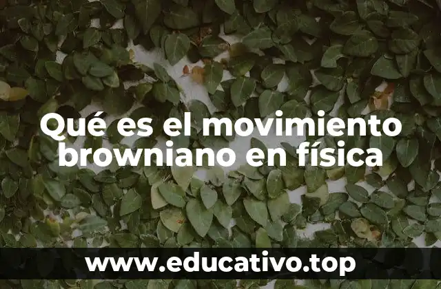Qué es el movimiento browniano en física