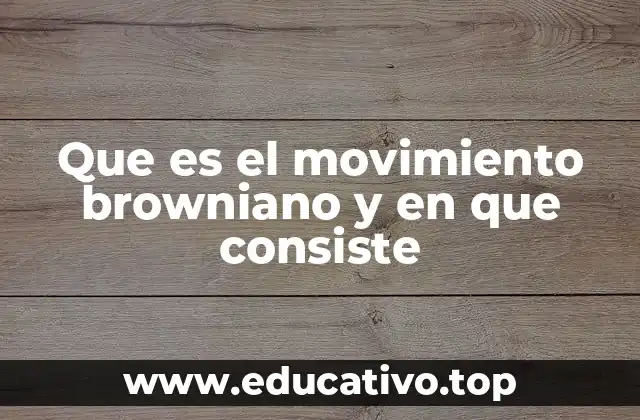 El fenómeno detrás del movimiento de partículas microscópicas