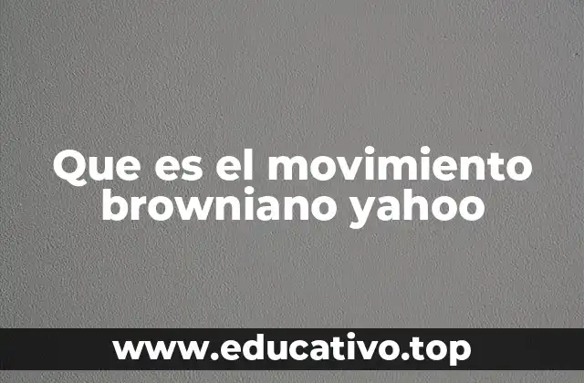 Que es el movimiento browniano yahoo