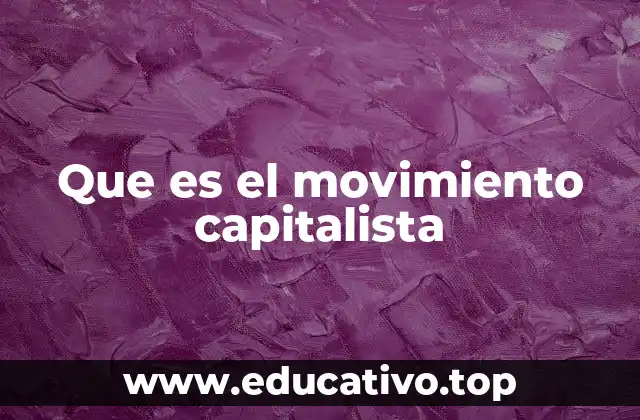 Que es el movimiento capitalista