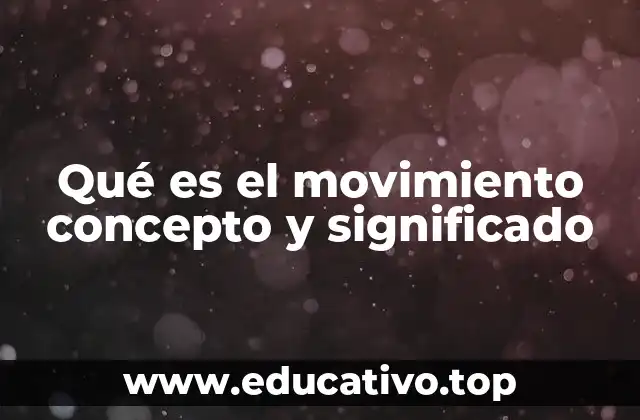 Qué es el movimiento concepto y significado