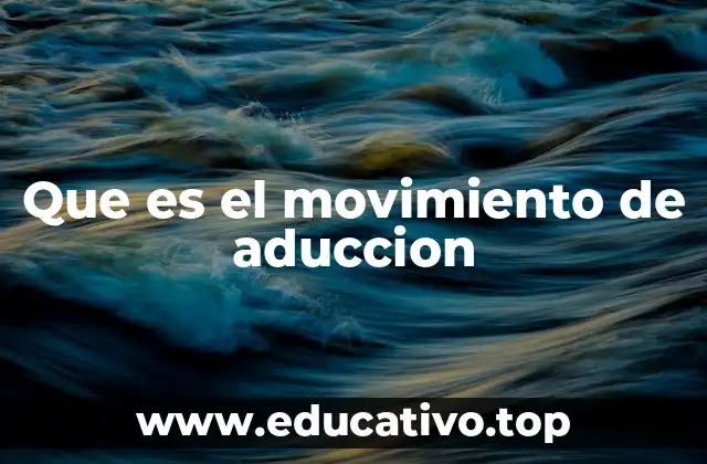 Que es el movimiento de aduccion
