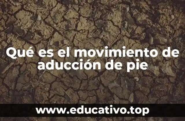 Qué es el movimiento de aducción de pie