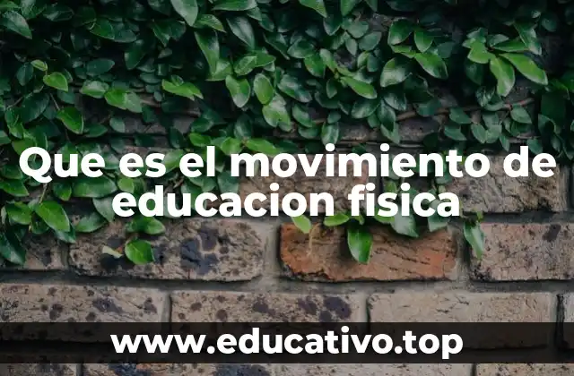Que es el movimiento de educacion fisica