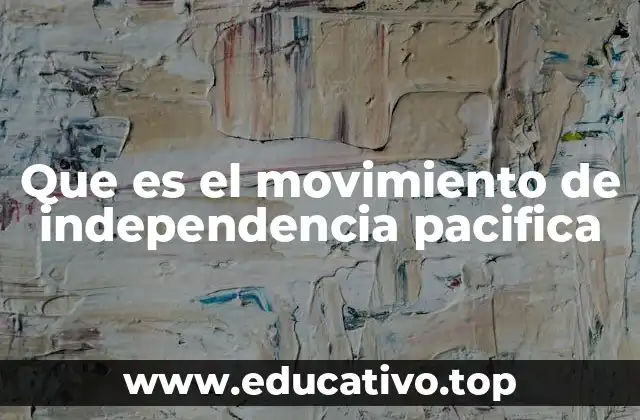 Que es el movimiento de independencia pacifica