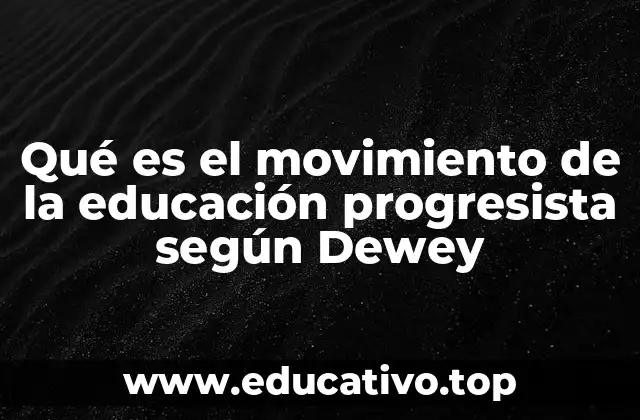 Qué es el movimiento de la educación progresista según Dewey