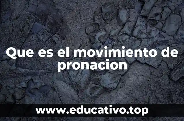 Que es el movimiento de pronacion