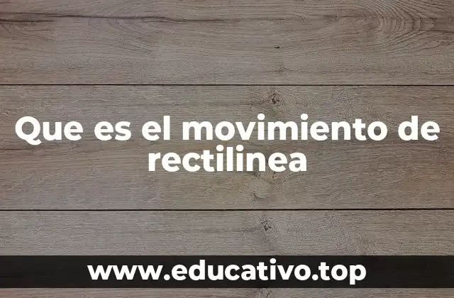 Que es el movimiento de rectilinea