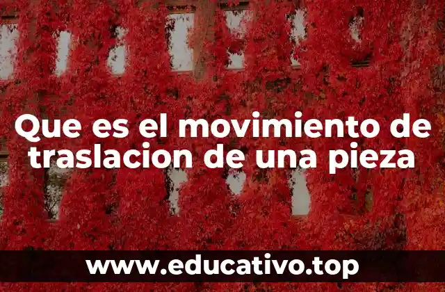 Que es el movimiento de traslacion de una pieza