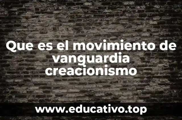 Que es el movimiento de vanguardia creacionismo