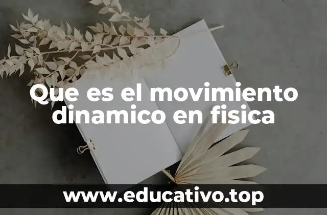 Que es el movimiento dinamico en fisica
