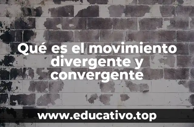 Qué es el movimiento divergente y convergente