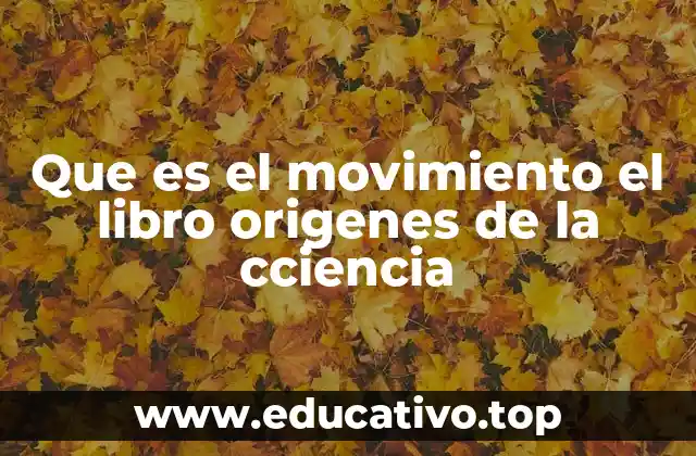 Que es el movimiento el libro origenes de la cciencia