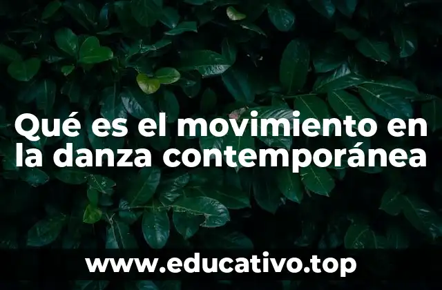 Qué es el movimiento en la danza contemporánea