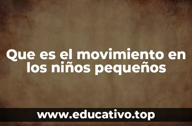 Que es el movimiento en los niños pequeños