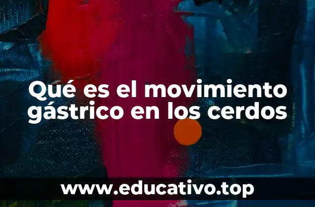 Qué es el movimiento gástrico en los cerdos