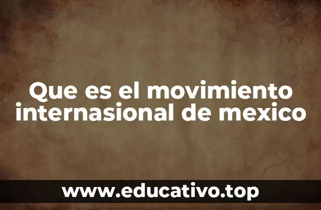 Que es el movimiento internasional de mexico