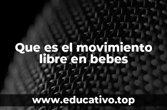 Que es el movimiento libre en bebes