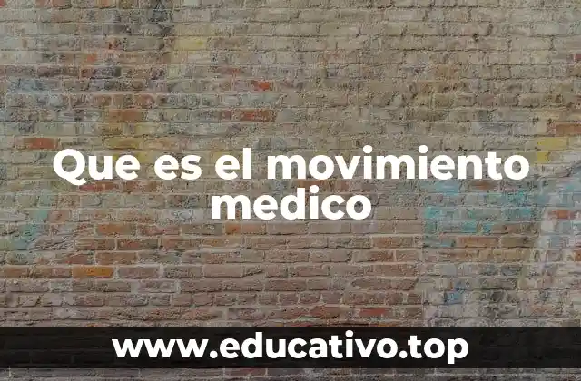 Que es el movimiento medico