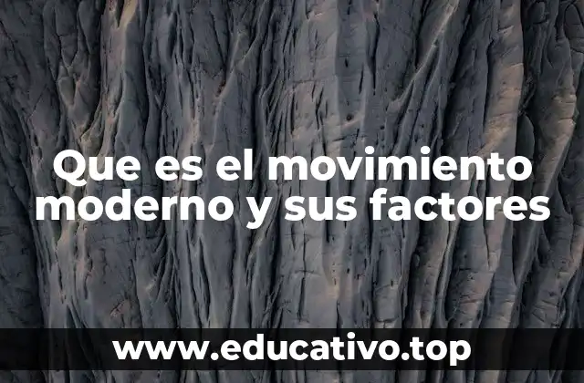 Que es el movimiento moderno y sus factores