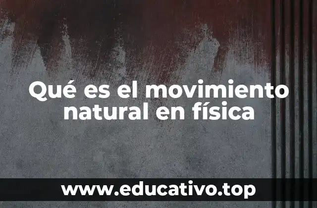 Qué es el movimiento natural en física