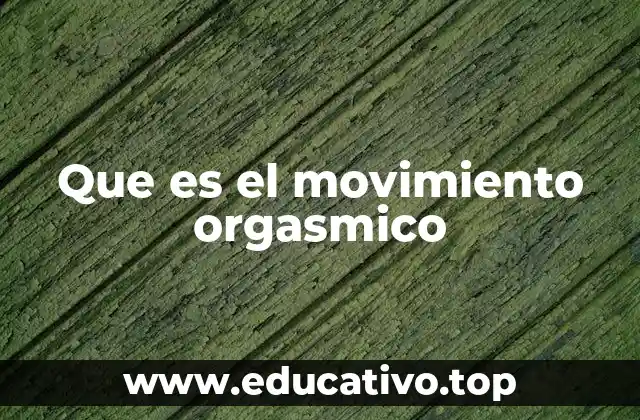 Que es el movimiento orgasmico