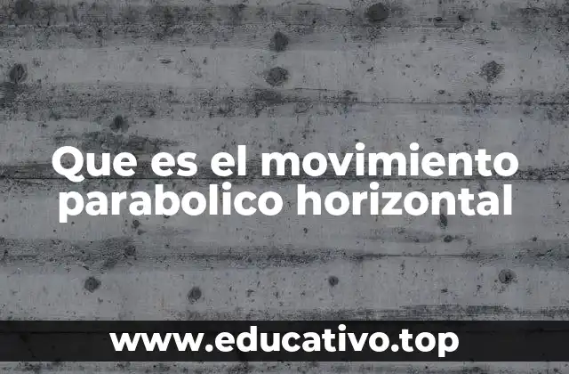 Que es el movimiento parabolico horizontal