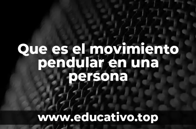 Que es el movimiento pendular en una persona