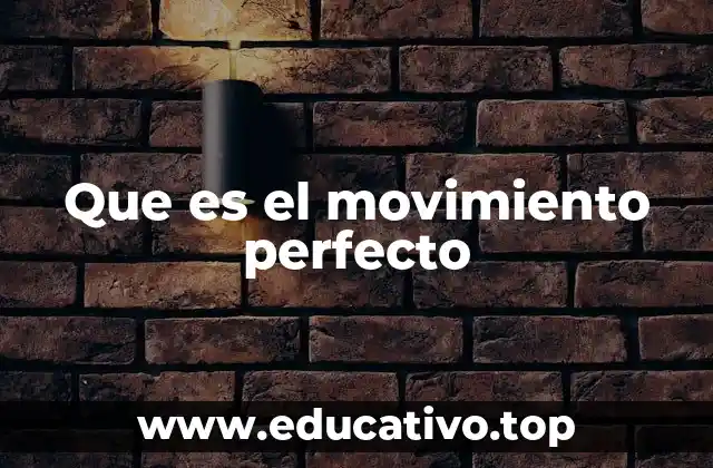 Que es el movimiento perfecto