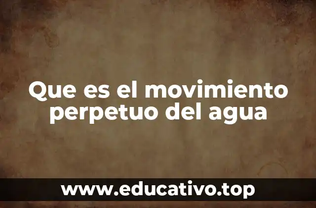 Que es el movimiento perpetuo del agua