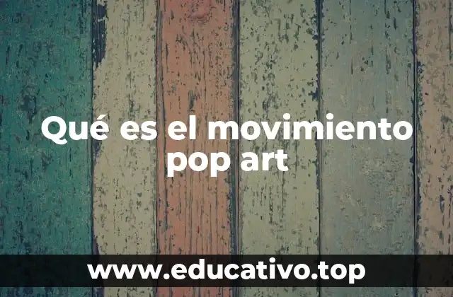 Qué es el movimiento pop art