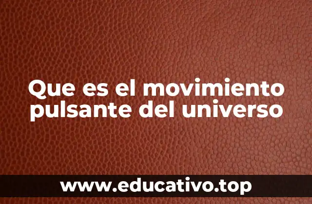 Que es el movimiento pulsante del universo