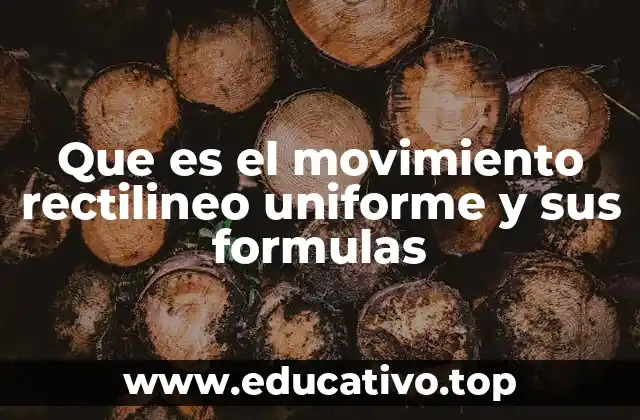 Que es el movimiento rectilineo uniforme y sus formulas