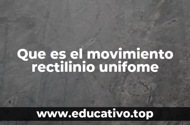 Que es el movimiento rectilinio unifome