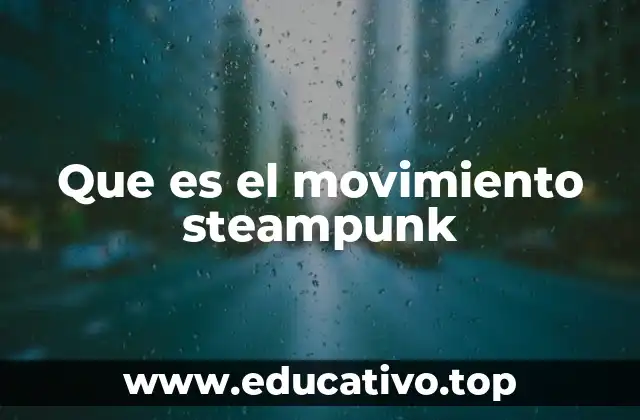 Que es el movimiento steampunk