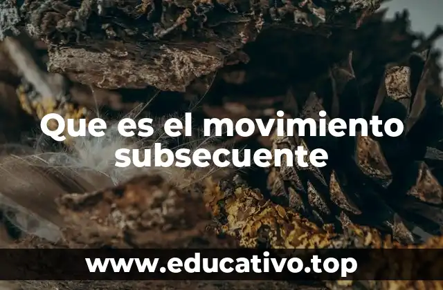 Que es el movimiento subsecuente