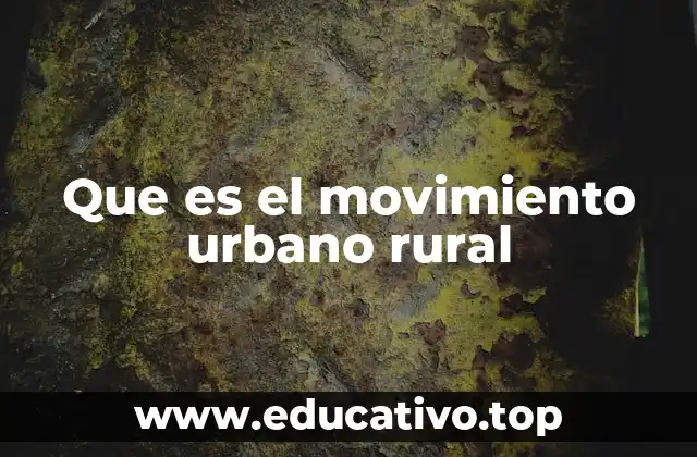 Que es el movimiento urbano rural