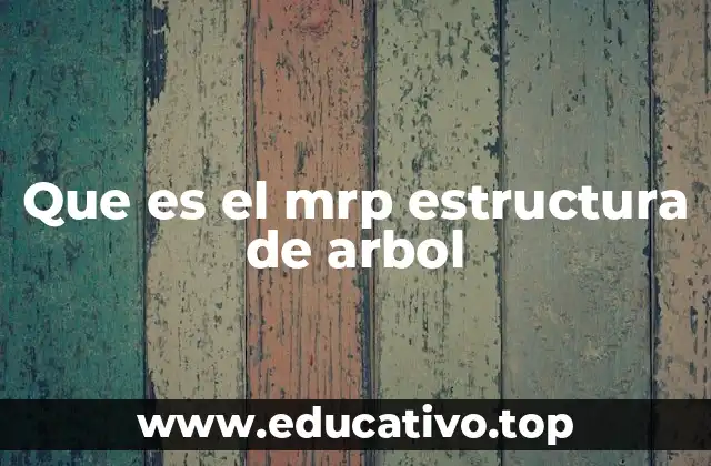 Que es el mrp estructura de arbol