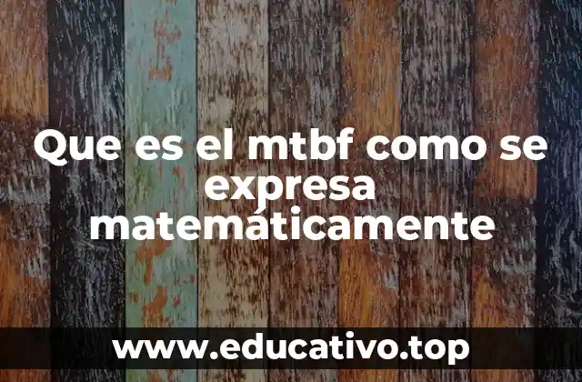 Que es el mtbf como se expresa matemáticamente