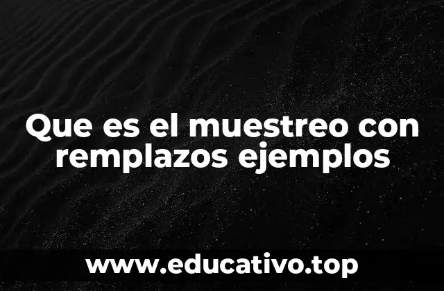 Que es el muestreo con remplazos ejemplos