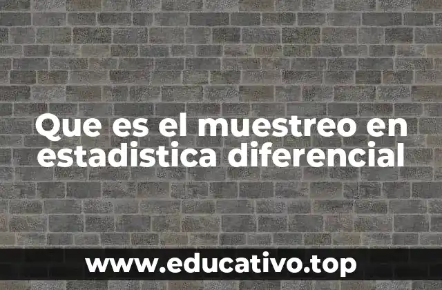 Que es el muestreo en estadistica diferencial