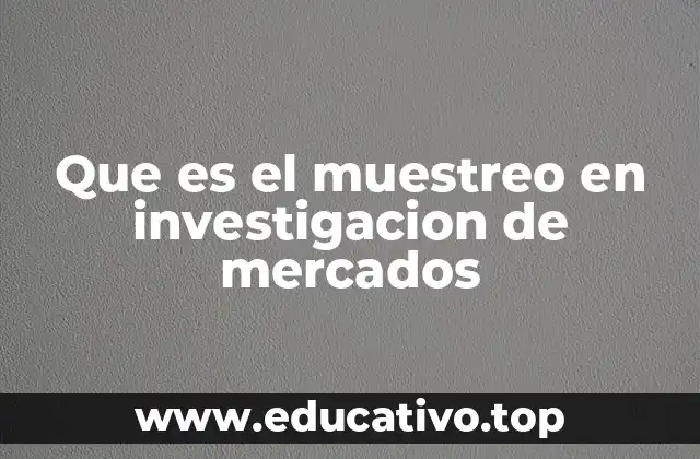 Que es el muestreo en investigacion de mercados