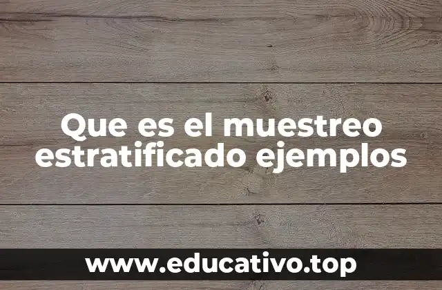 Que es el muestreo estratificado ejemplos