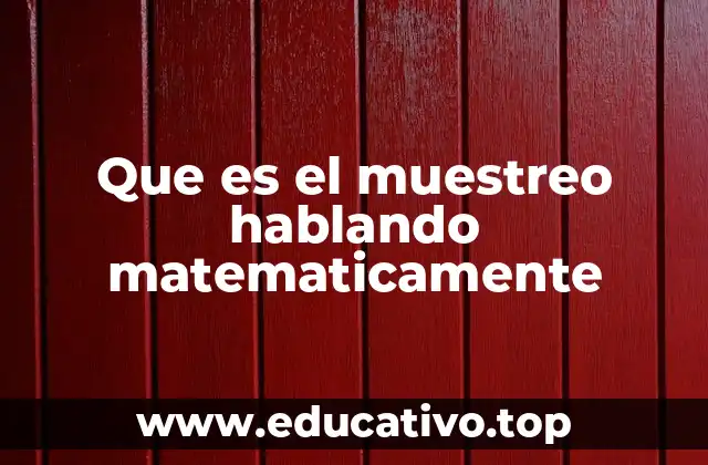 Que es el muestreo hablando matematicamente