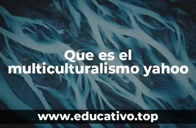 Que es el multiculturalismo yahoo