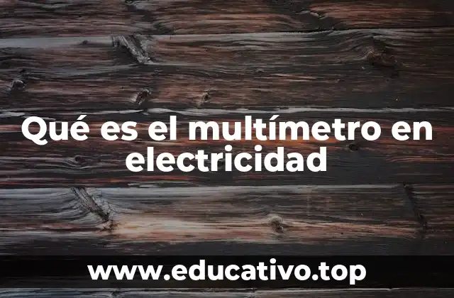 Qué es el multímetro en electricidad