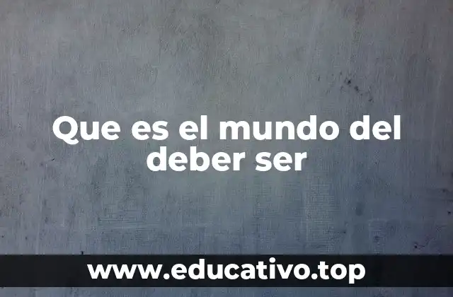 Que es el mundo del deber ser