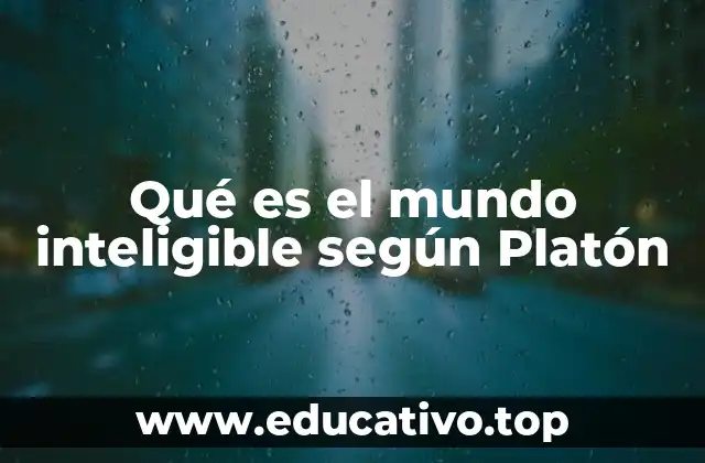 Qué es el mundo inteligible según Platón